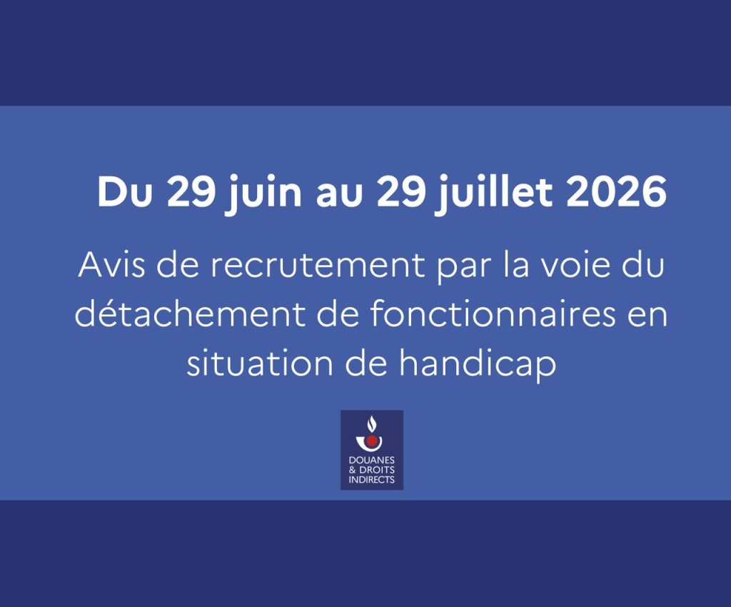 DGDDI − Avis de recrutement de fonctionnaires bénéficiaires de l’obligation d’emploi des travailleurs handicapés par la voie du détachement dans le corps des contrôleurs des douanes, au titre de l’année 2026